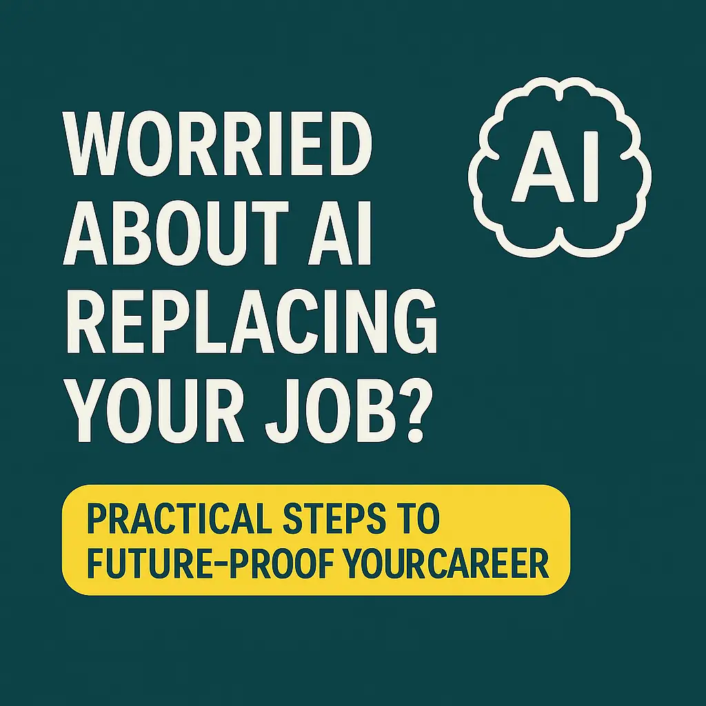 Worried About AI Replacing Your Job? Practical Steps to Future-Proof Your Career